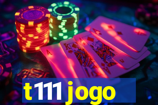 t111 jogo